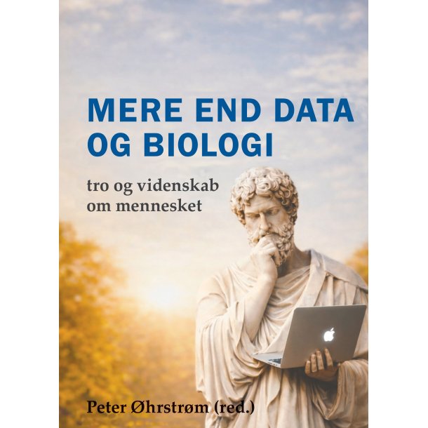 Mere end data og biologi - tro og videnskab om mennesket