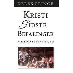 Kristi sidste befalinger, Derek Prince
