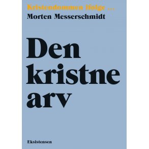 Den kristne arv - Kristendommen iflge Morten Messerschmidt