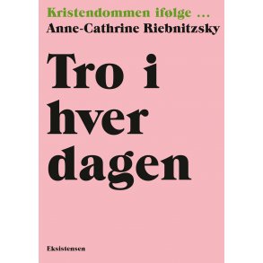 Tro i hverdagen - Kristendommen iflge Anne-Cathrine Riebnitzsky